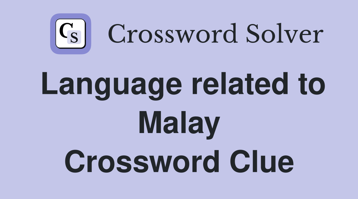 Language related to Malay Crossword Clue