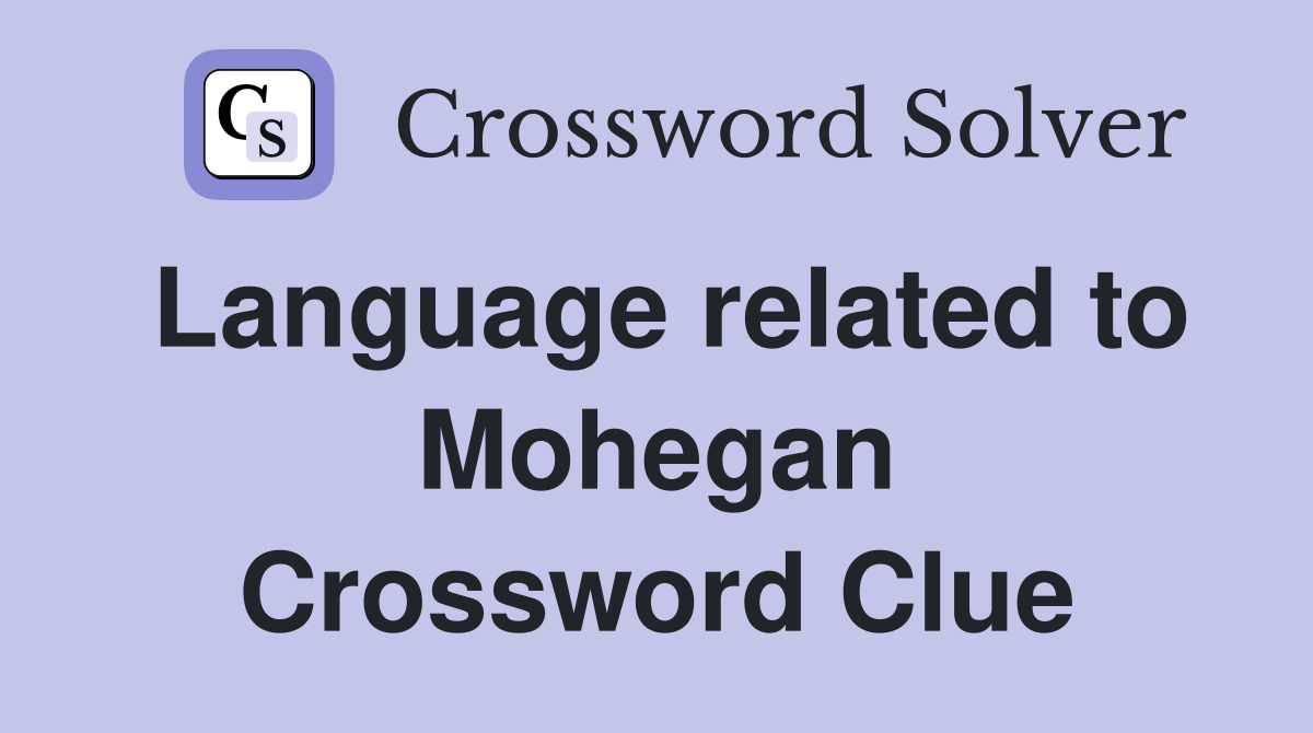 Language related to Mohegan Crossword Clue