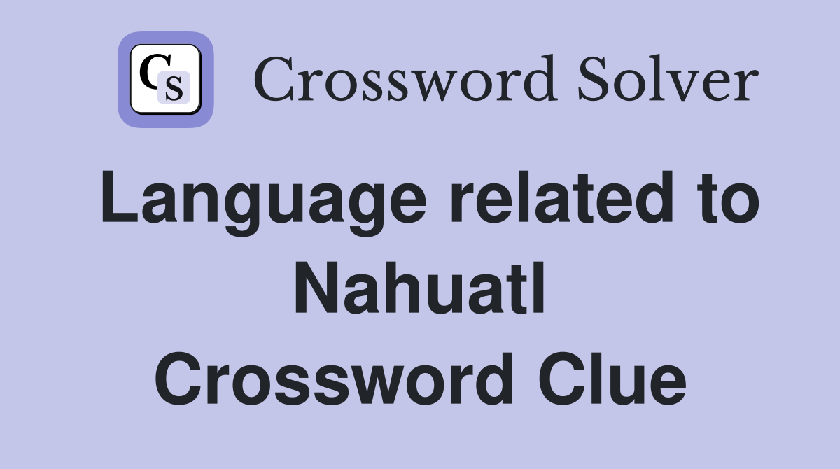 Language related to Nahuatl Crossword Clue