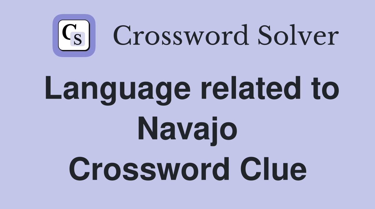 Language related to Navajo Crossword Clue