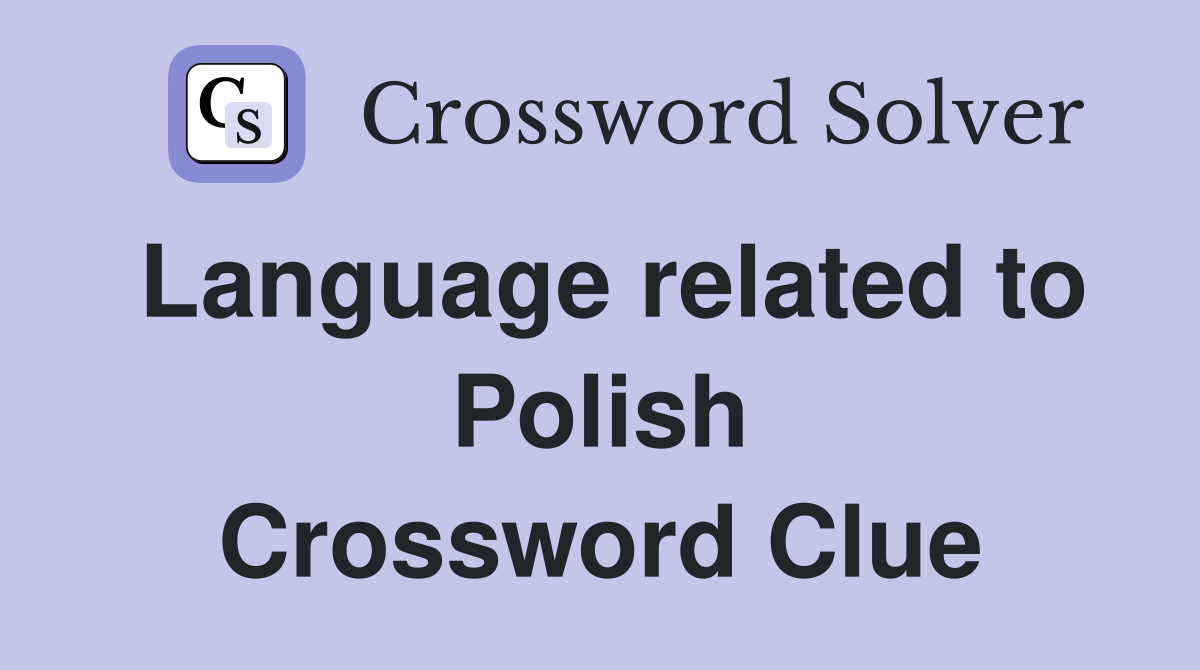 Language related to Polish Crossword Clue