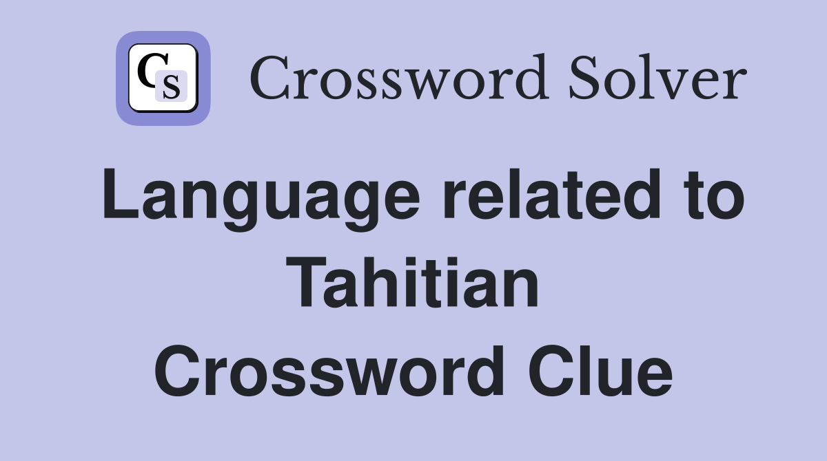 Language related to Tahitian Crossword Clue