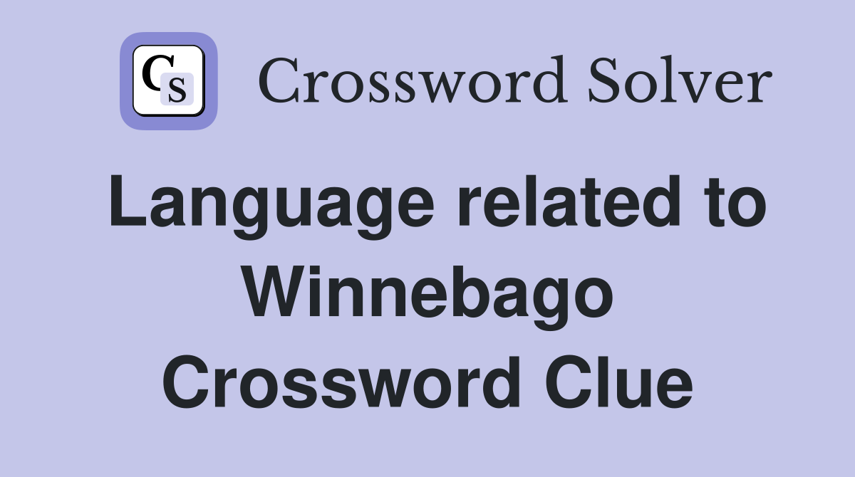 Language related to Winnebago Crossword Clue