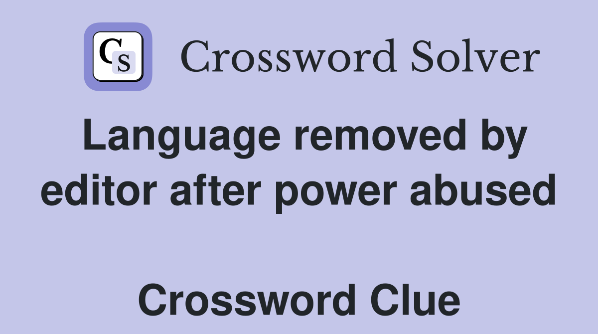 Language removed by editor after power abused  Crossword Clue