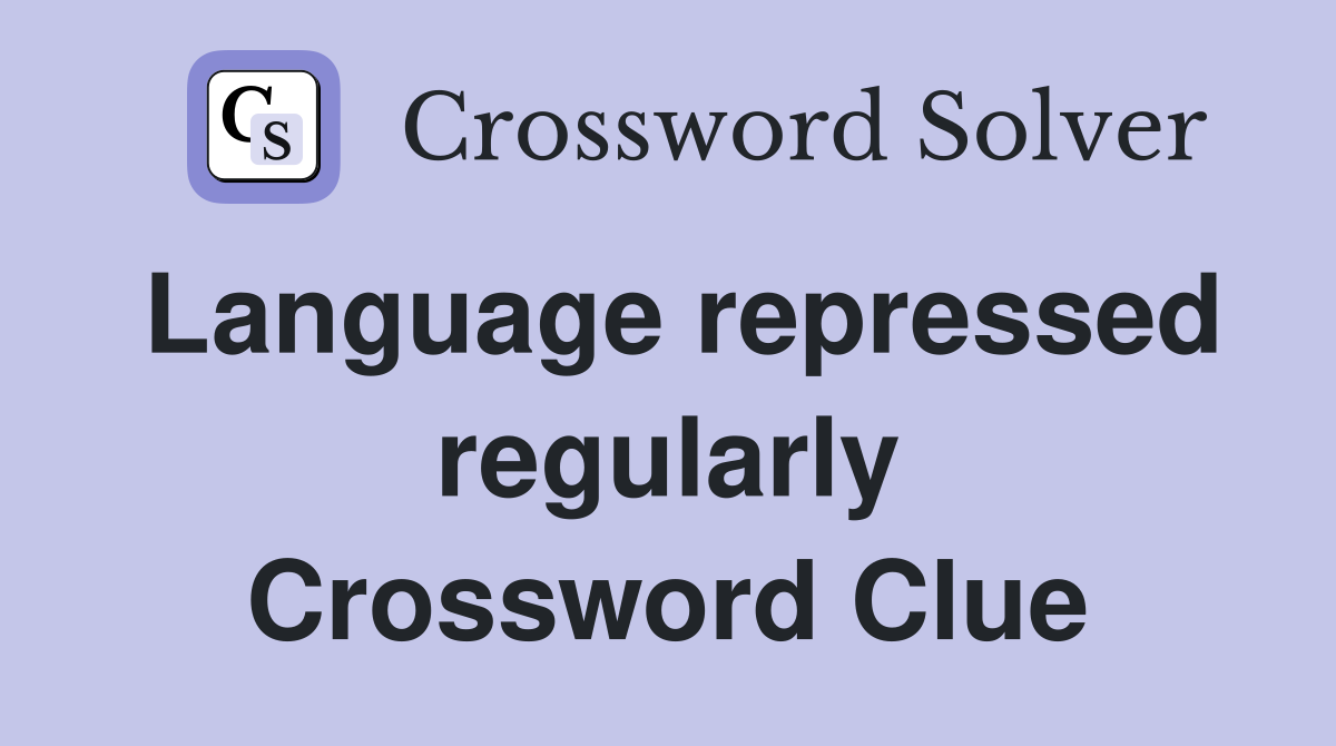 Language repressed regularly Crossword Clue