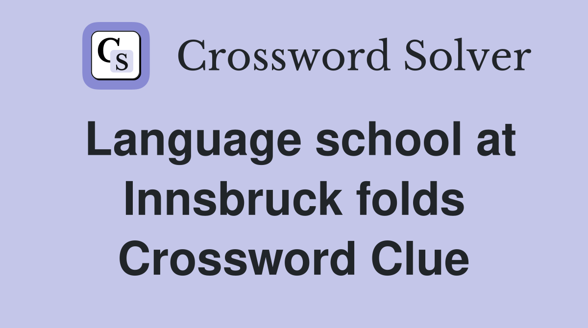 Language school at Innsbruck folds Crossword Clue