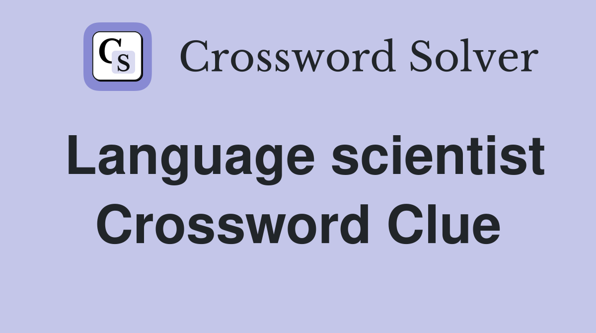 Language scientist Crossword Clue