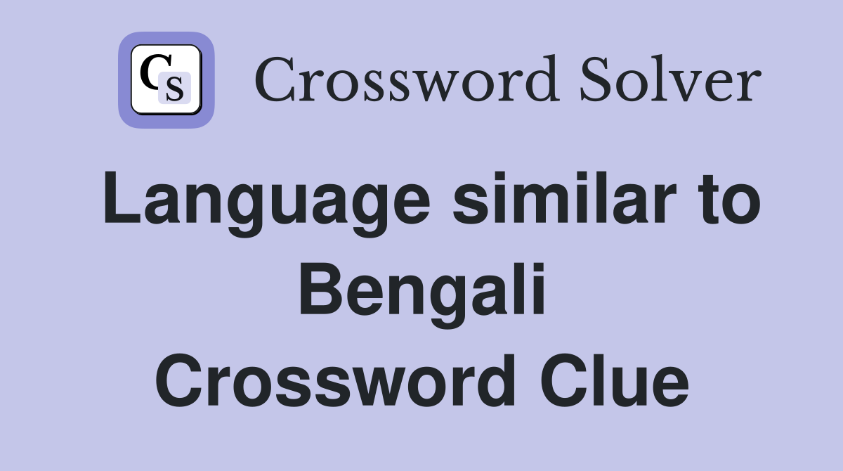 Language similar to Bengali Crossword Clue