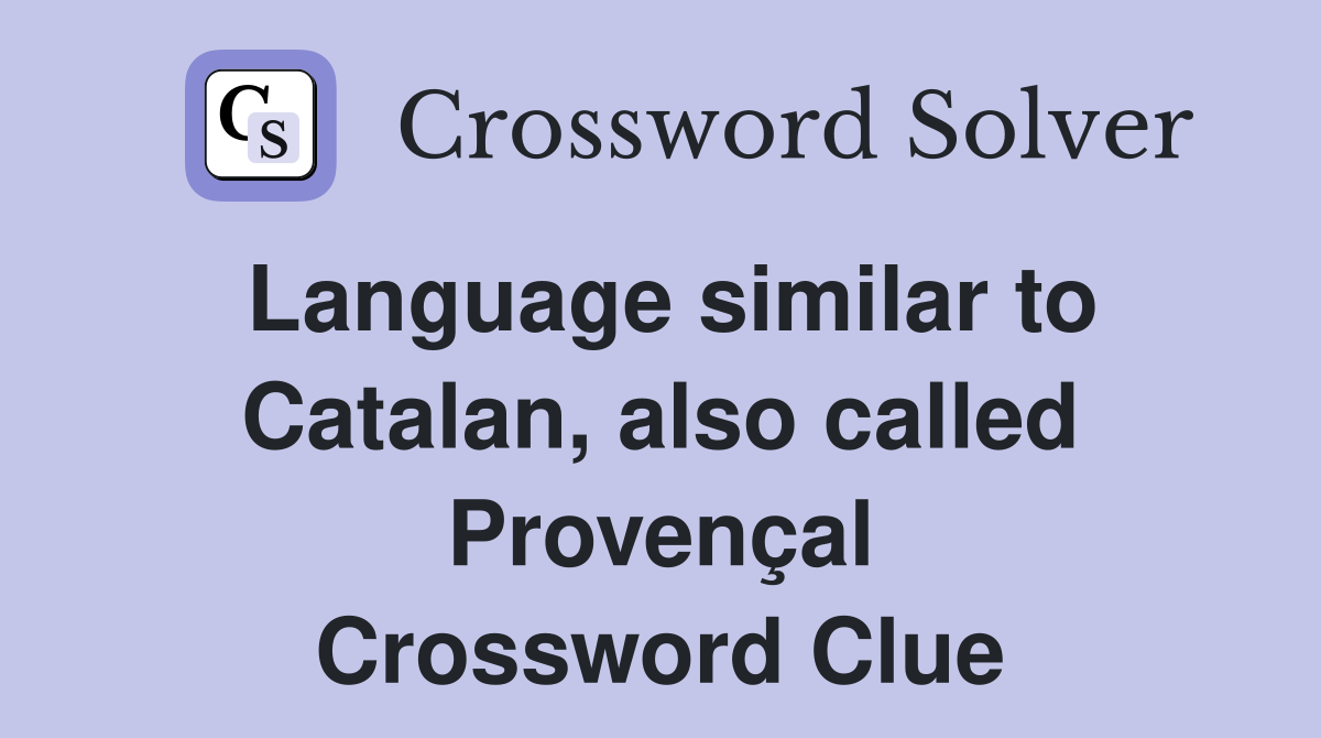Language similar to Catalan, also called Provençal Crossword Clue