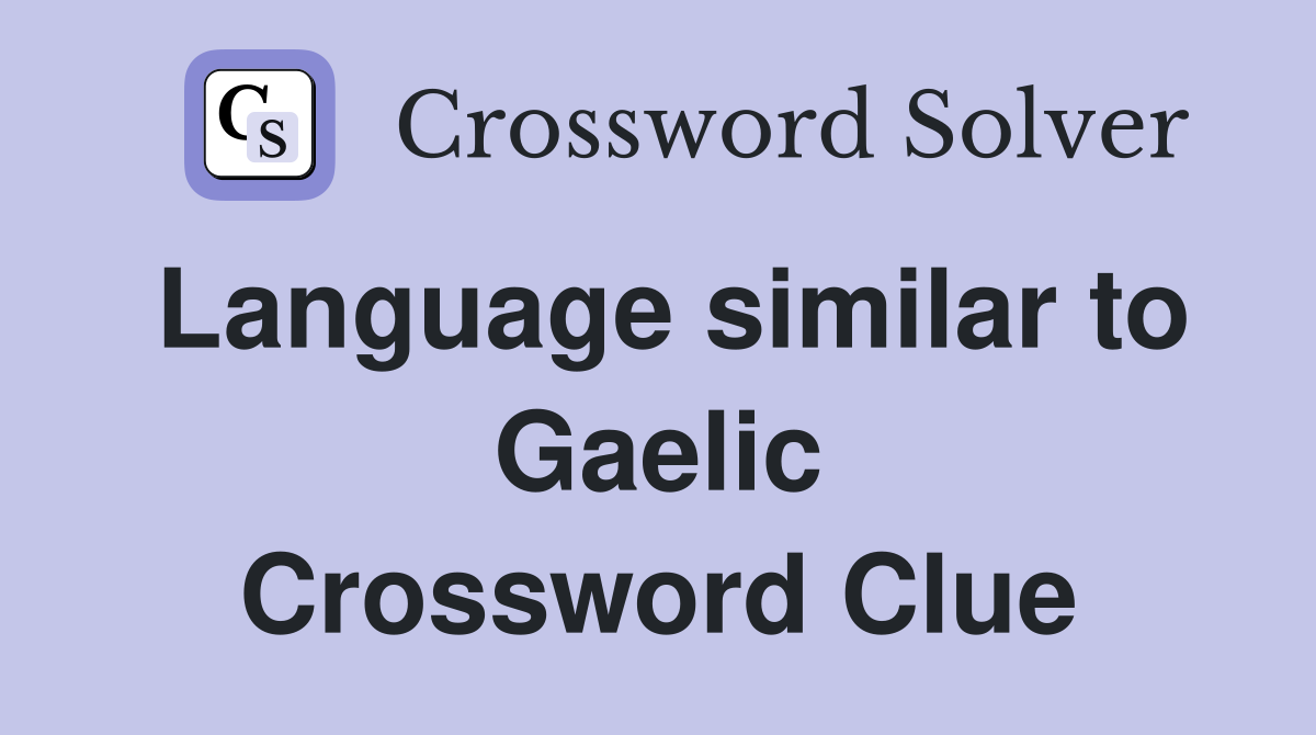 Language similar to Gaelic Crossword Clue
