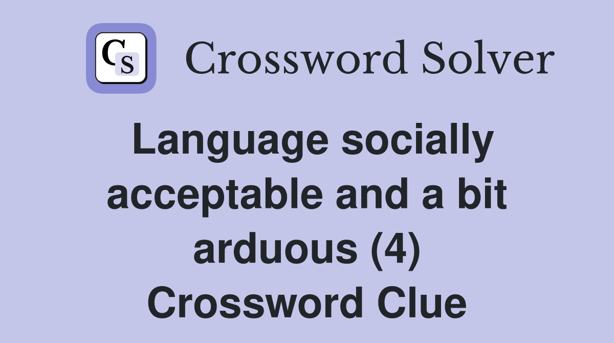 Language socially acceptable and a bit arduous (4) Crossword Clue