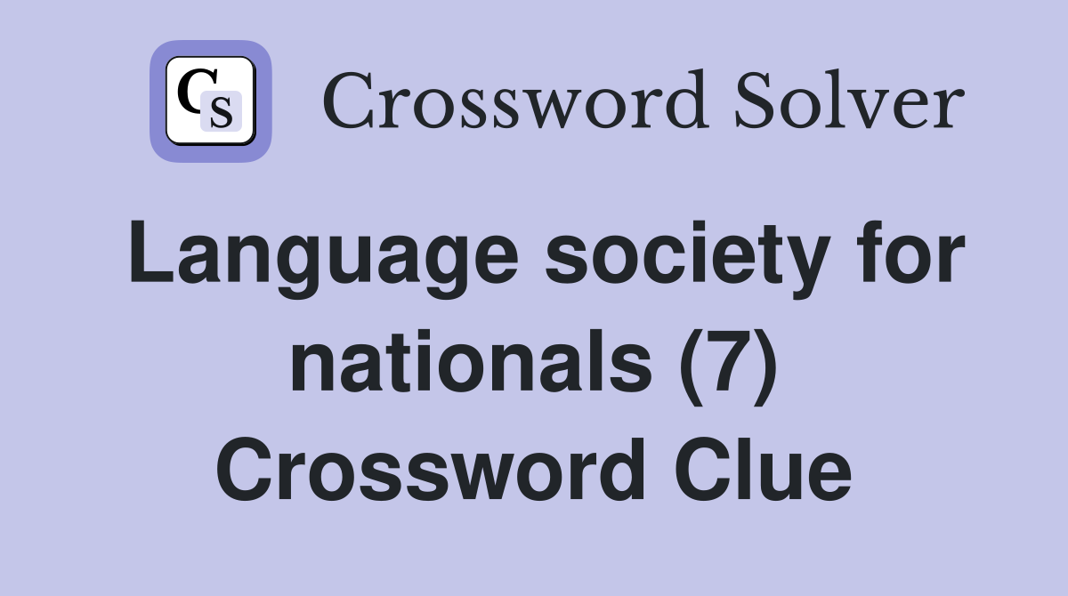 Language society for nationals (7) Crossword Clue