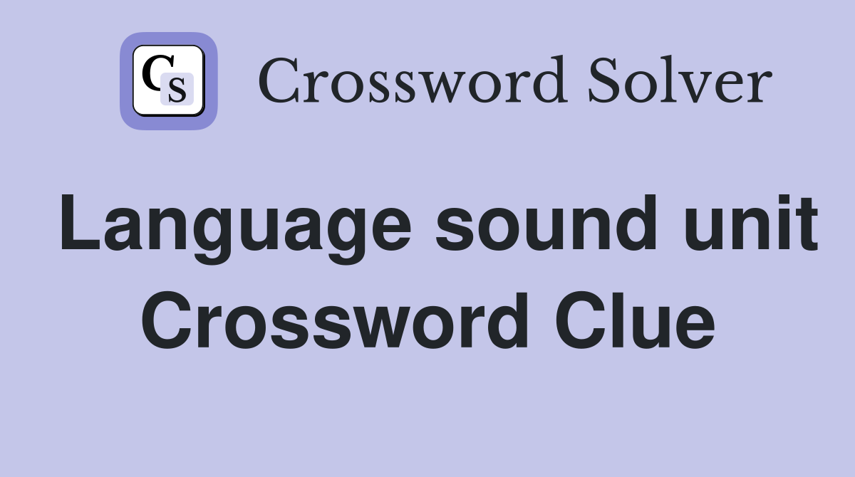 Language sound unit Crossword Clue