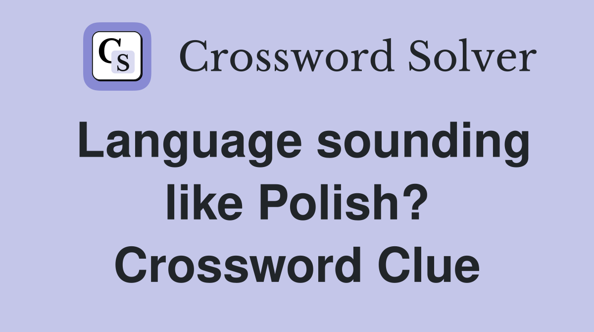 Language sounding like Polish? Crossword Clue