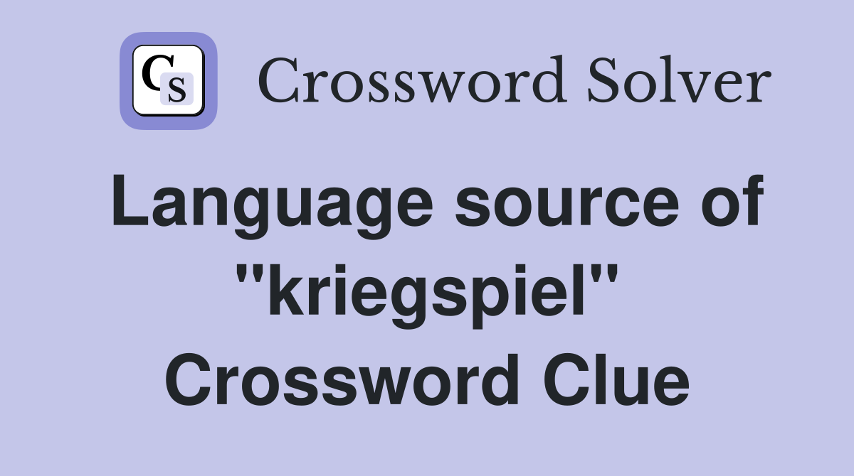 Language source of "kriegspiel" Crossword Clue