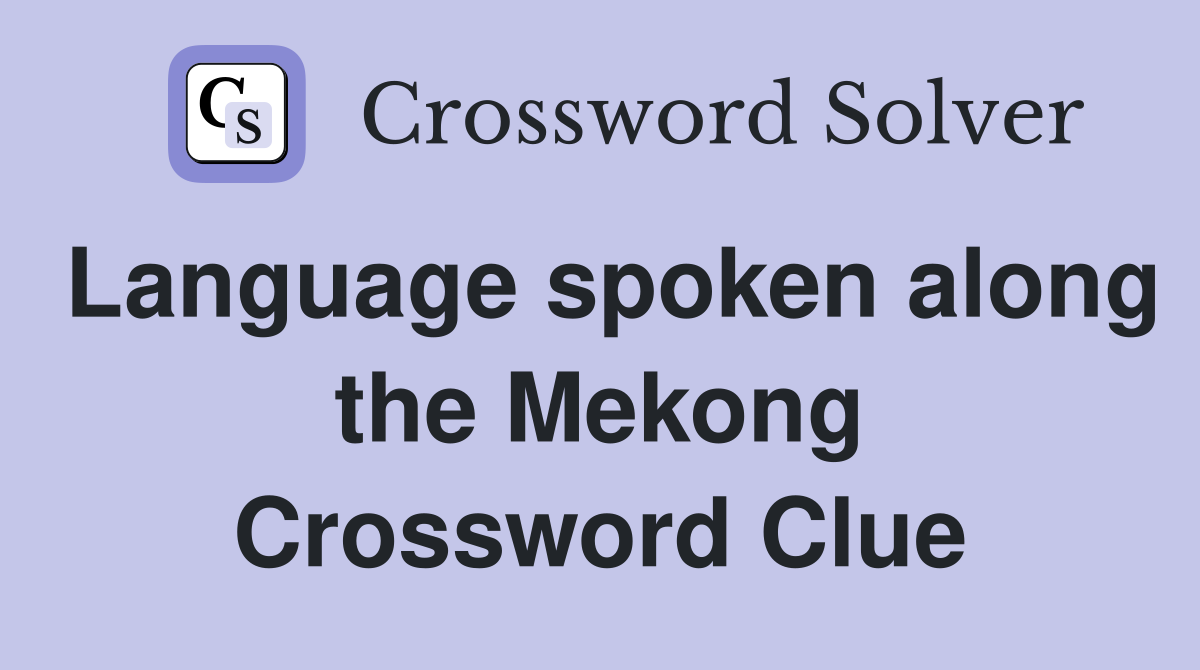 Language spoken along the Mekong Crossword Clue