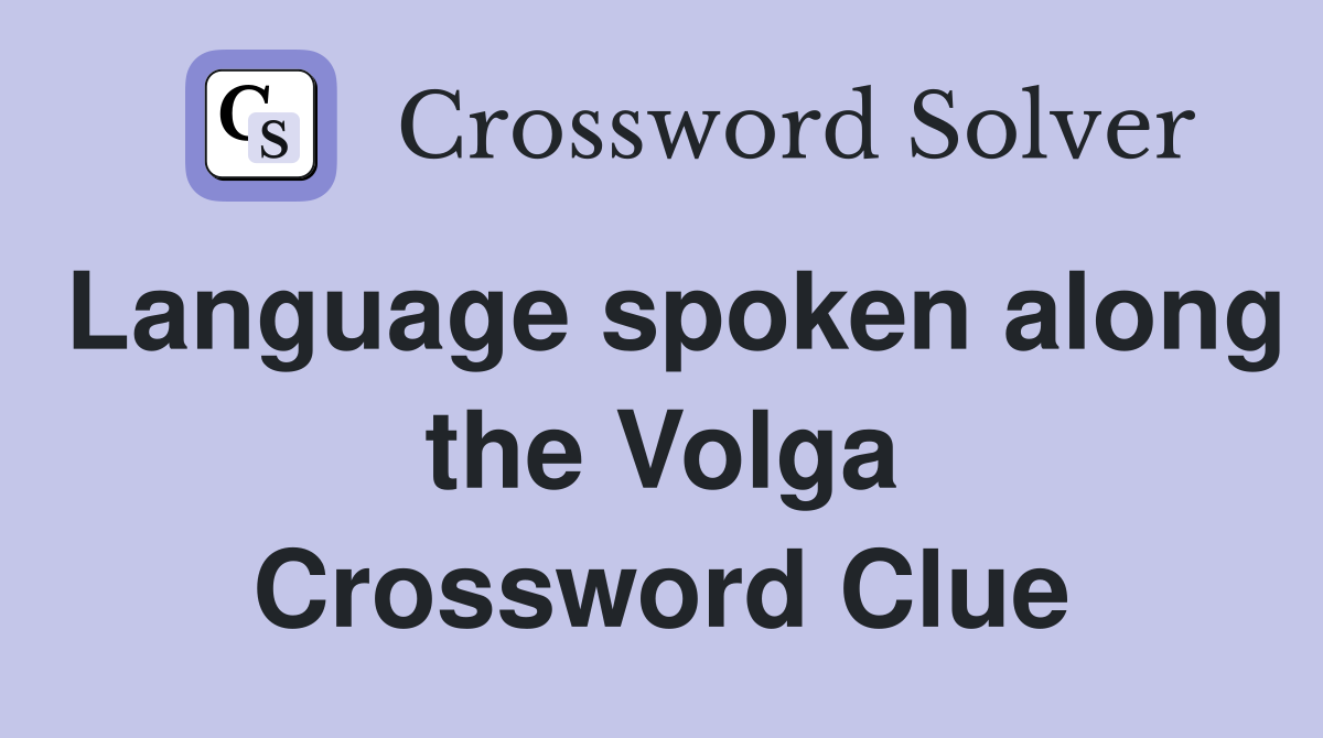 Language spoken along the Volga Crossword Clue