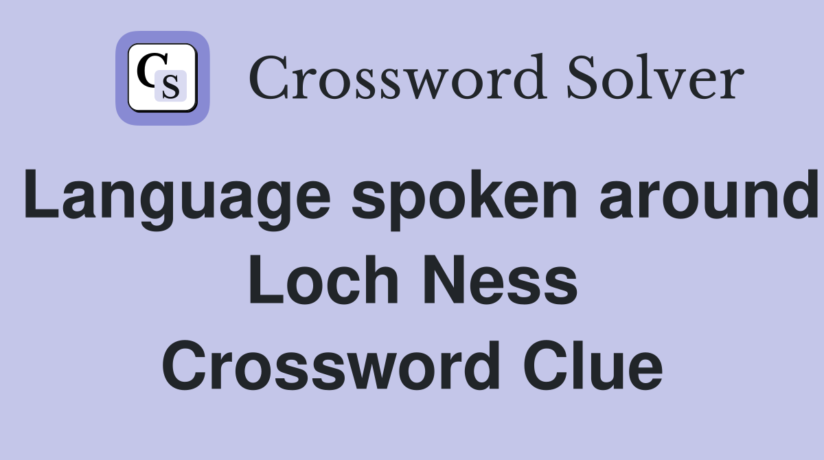 Language spoken around Loch Ness Crossword Clue