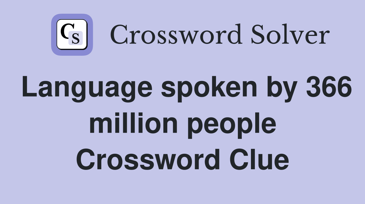 Language spoken by 366 million people Crossword Clue