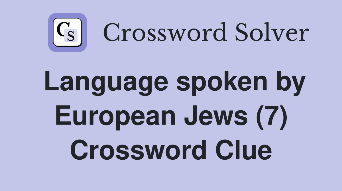 Language spoken by European Jews (7) Crossword Clue