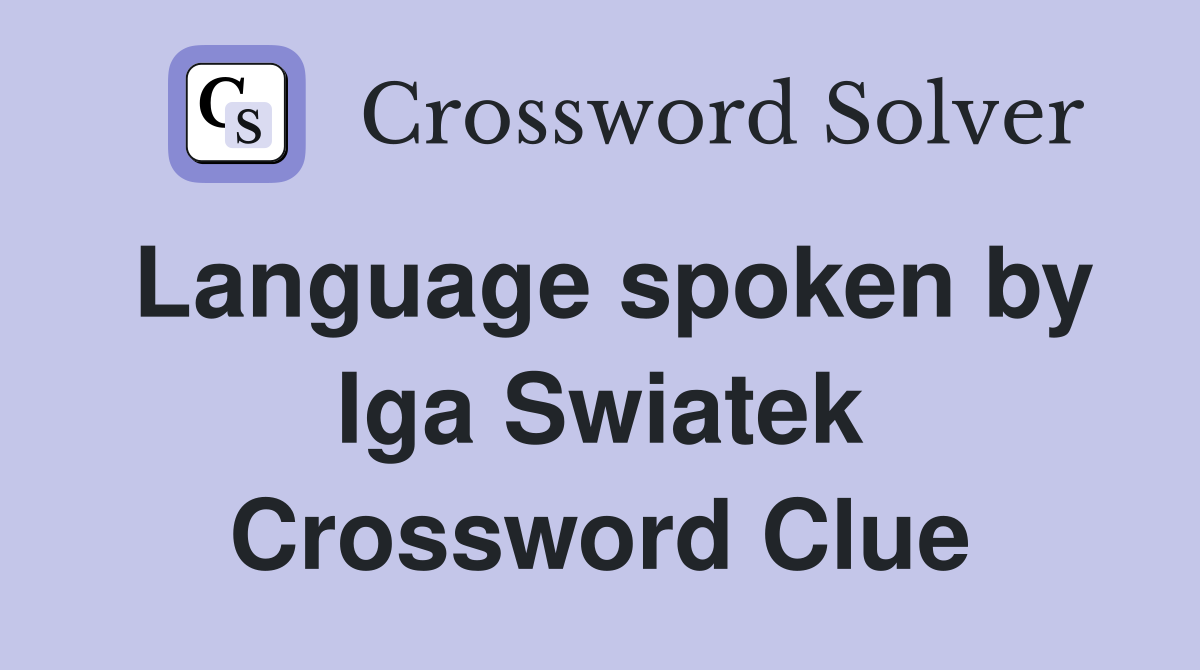 Language spoken by Iga Swiatek Crossword Clue