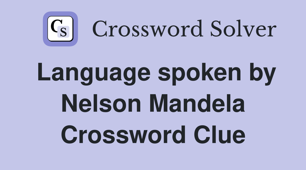 Language spoken by Nelson Mandela Crossword Clue