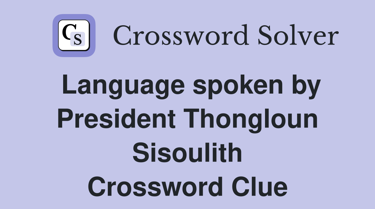Language spoken by President Thongloun Sisoulith Crossword Clue