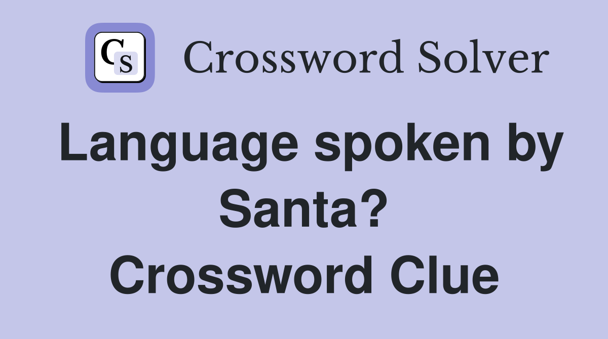 Language spoken by Santa? Crossword Clue