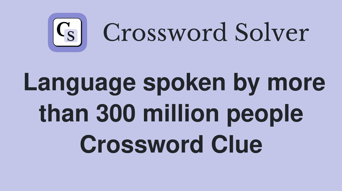 Language spoken by more than 300 million people Crossword Clue