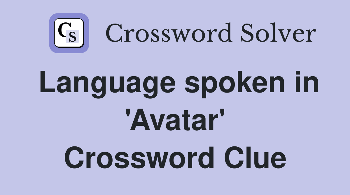 Language spoken in 'Avatar' Crossword Clue