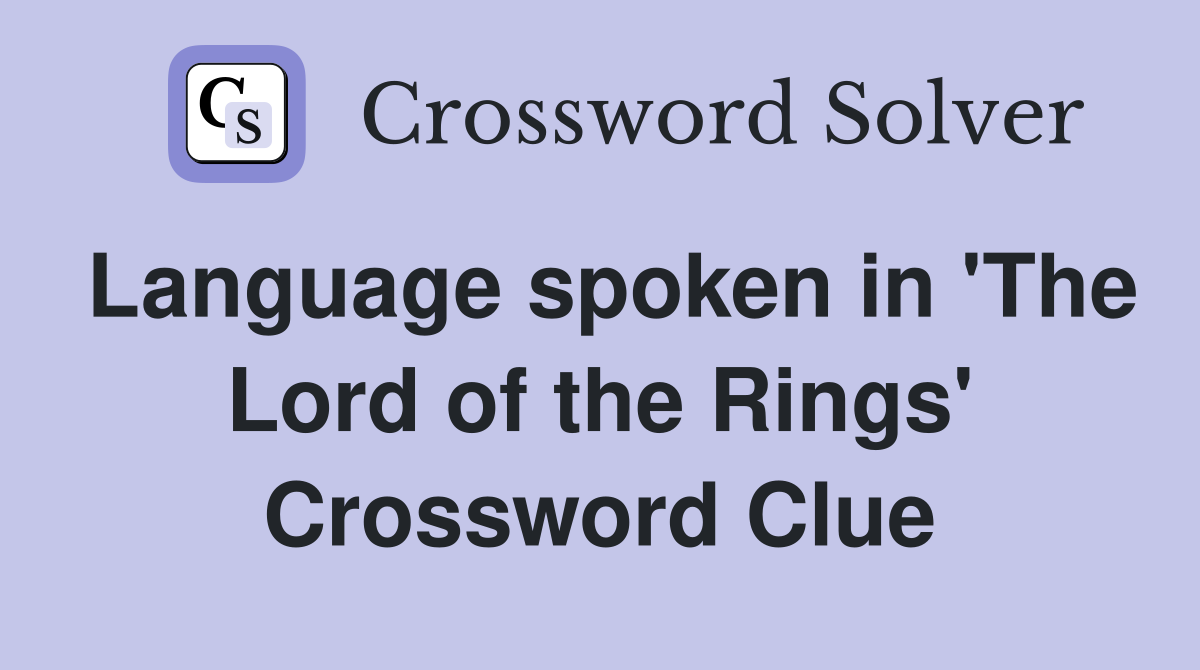 Language spoken in 'The Lord of the Rings' Crossword Clue