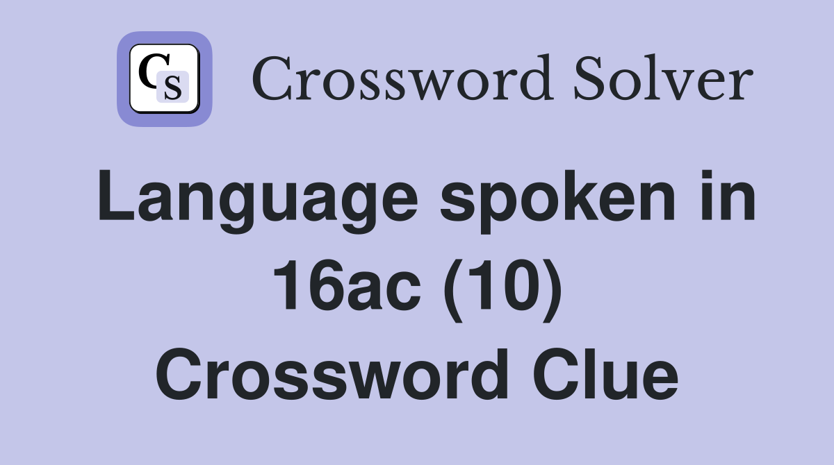 Language spoken in 16ac (10) Crossword Clue