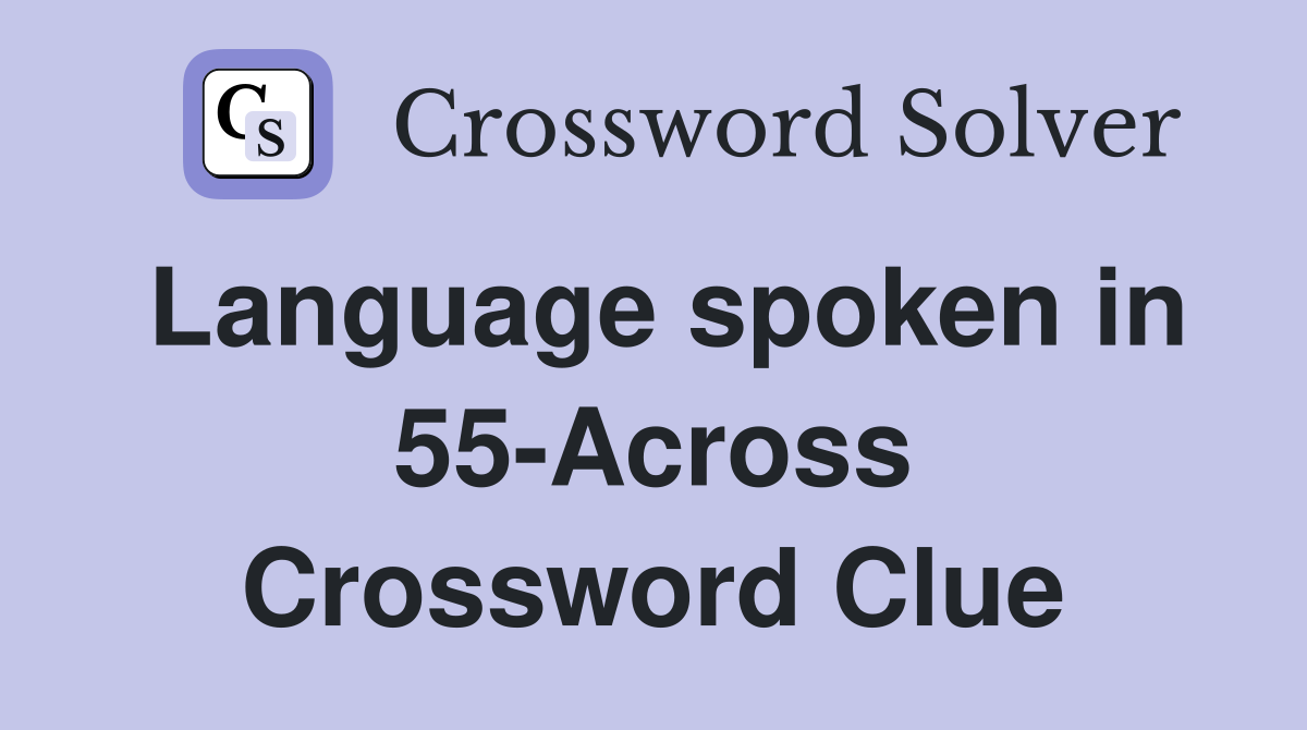 Language spoken in 55-Across Crossword Clue