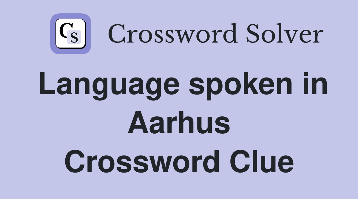 Language spoken in Aarhus Crossword Clue
