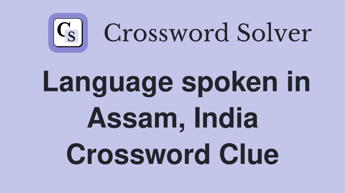 Language spoken in Assam, India Crossword Clue