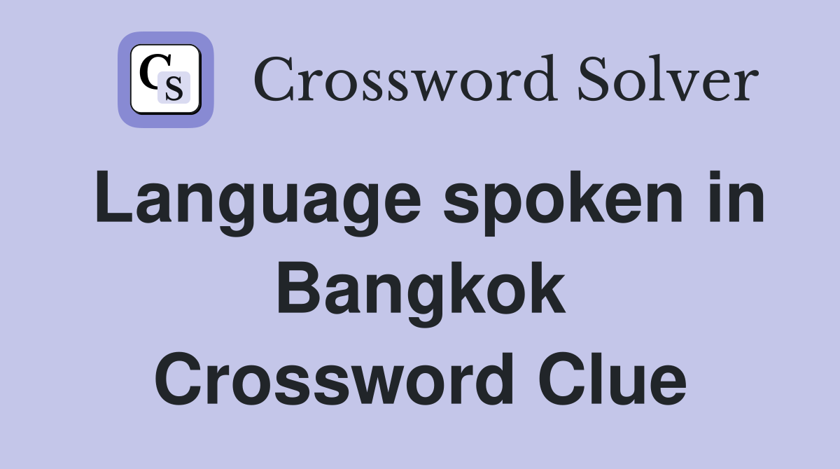 Language spoken in Bangkok Crossword Clue