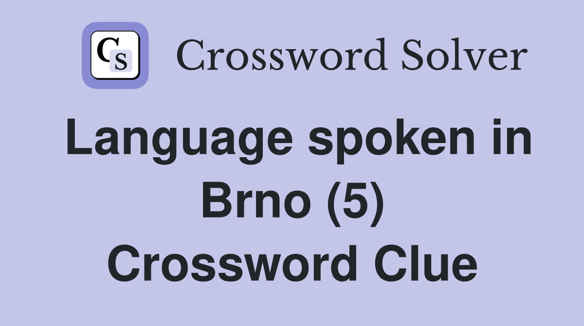Language spoken in Brno (5) Crossword Clue