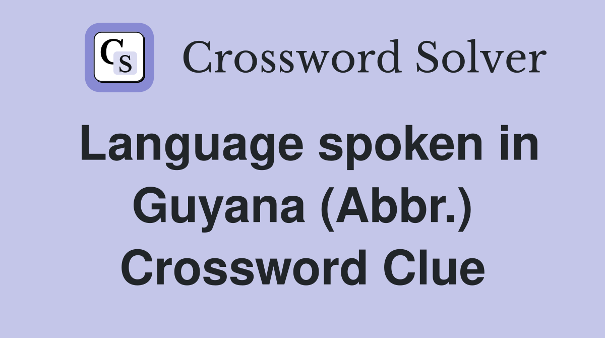 Language spoken in Guyana (Abbr.) Crossword Clue