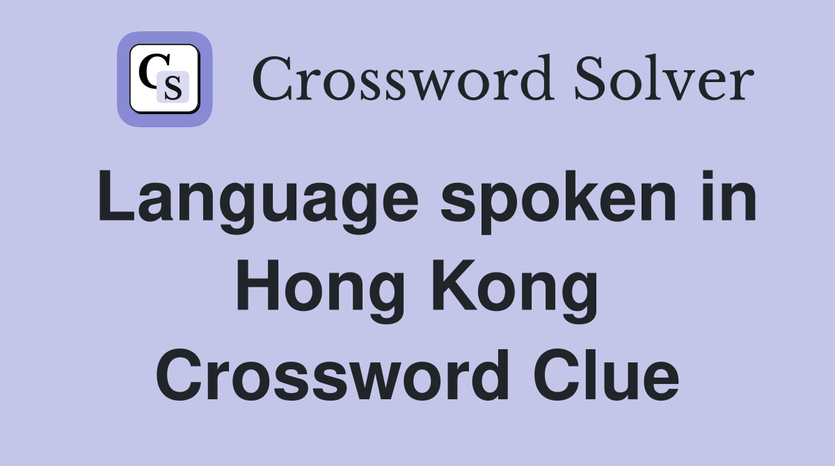 Language spoken in Hong Kong Crossword Clue