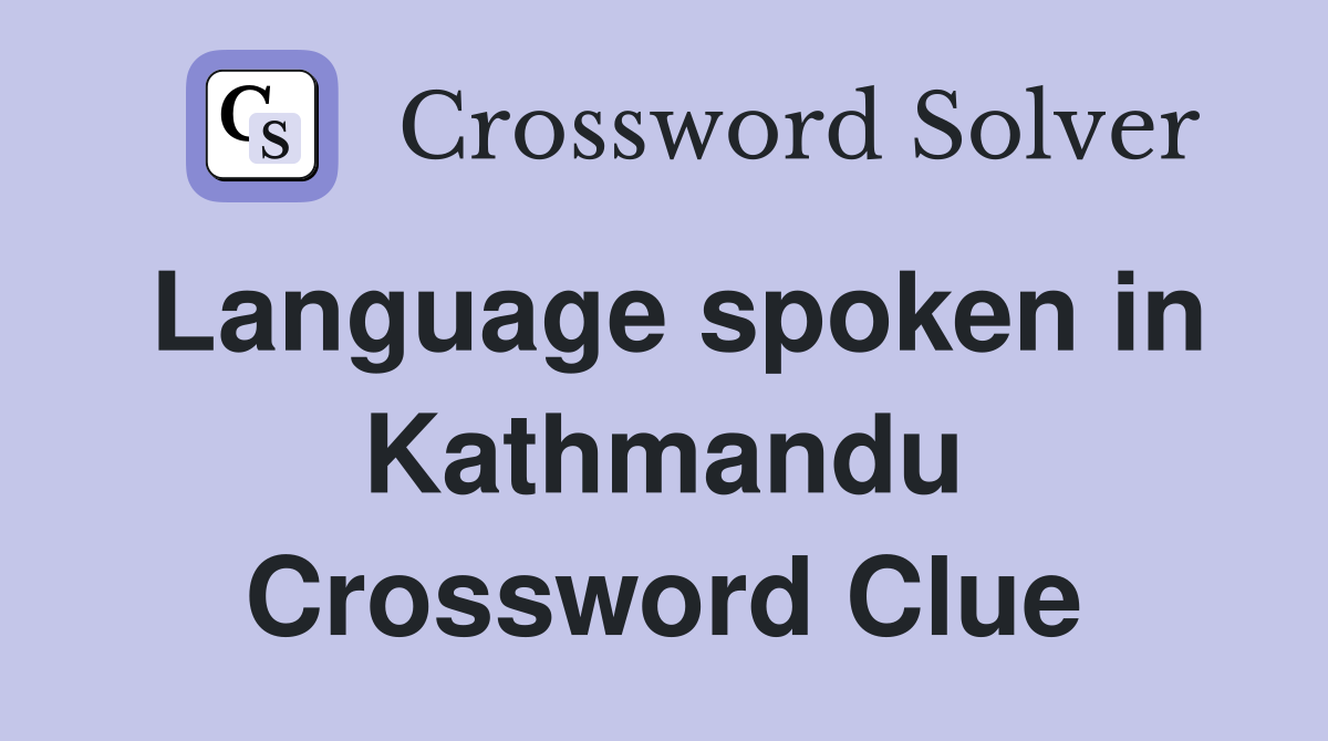 Language spoken in Kathmandu Crossword Clue