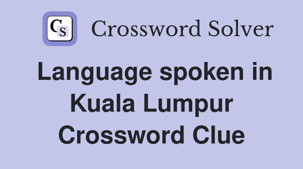 Language spoken in Kuala Lumpur Crossword Clue