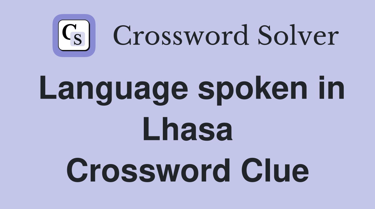 Language spoken in Lhasa Crossword Clue