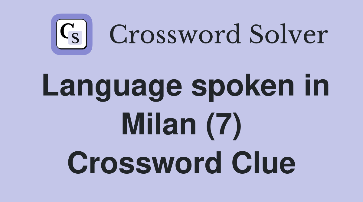 Language spoken in Milan (7) Crossword Clue