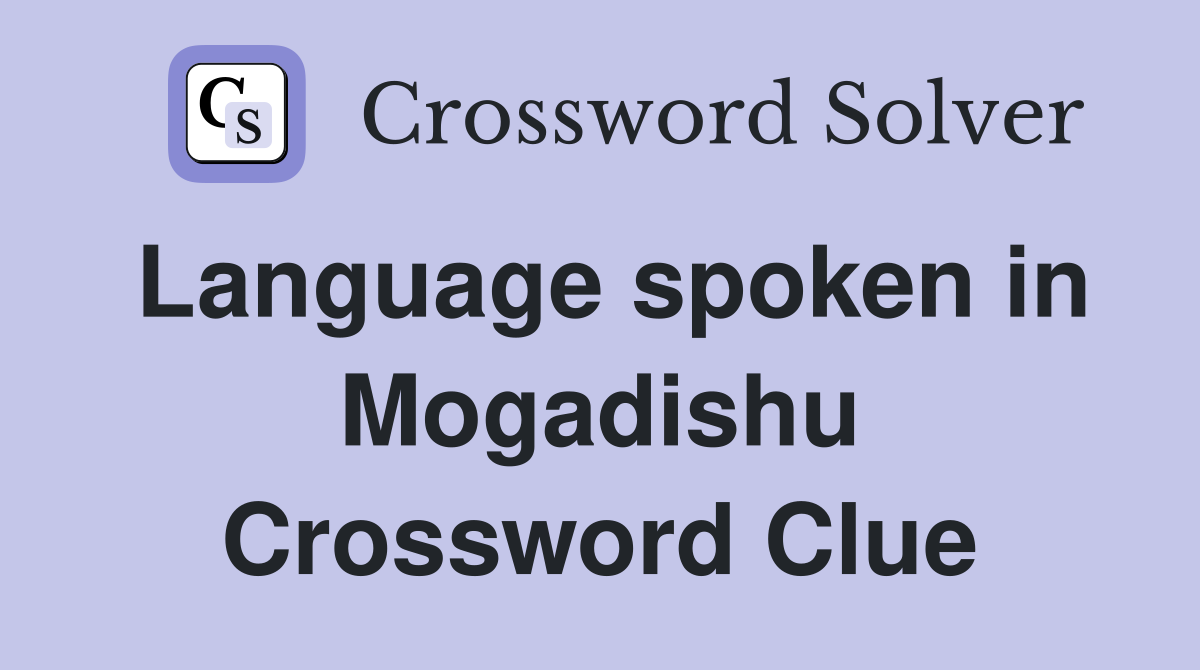 Language spoken in Mogadishu Crossword Clue