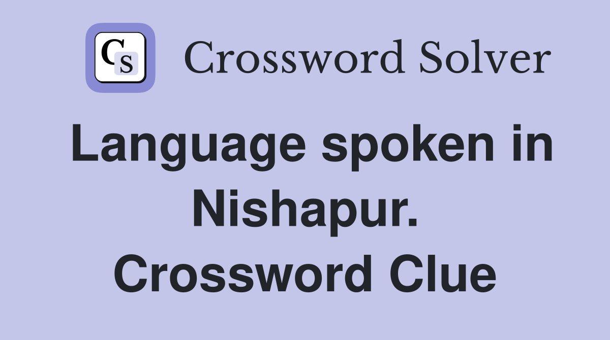 Language spoken in Nishapur. Crossword Clue