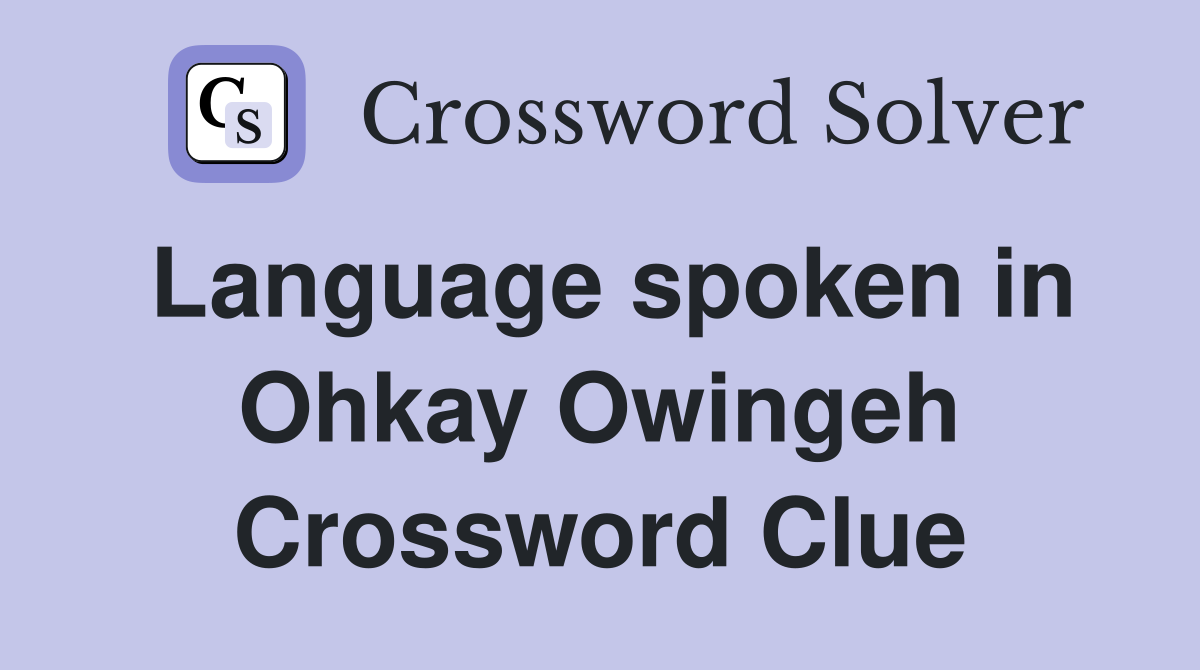Language spoken in Ohkay Owingeh Crossword Clue