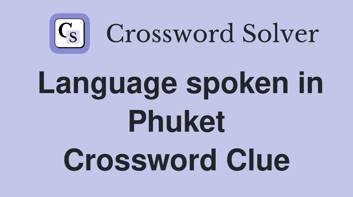 Language spoken in Phuket Crossword Clue