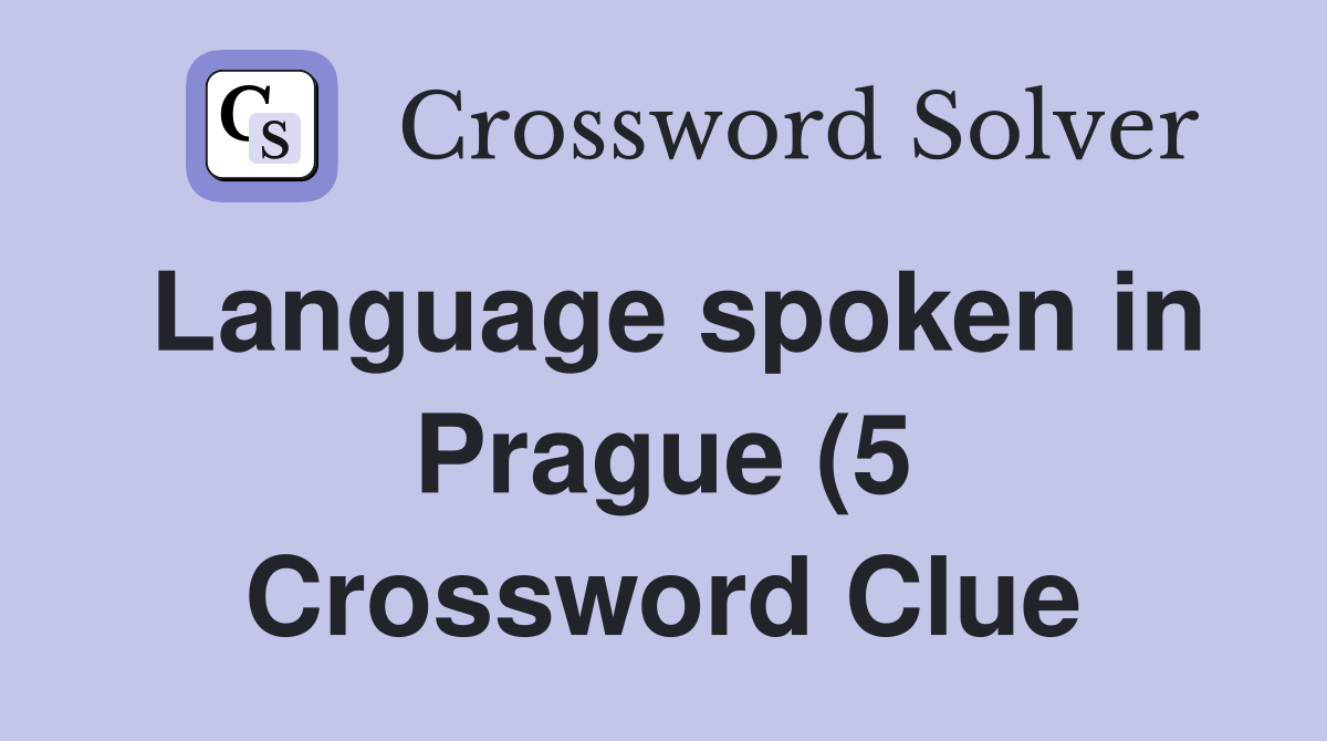 Language spoken in Prague (5) Crossword Clue Answers Crossword Solver Language spoken in Prague (5) Crossword Clue Answers Crossword Solver