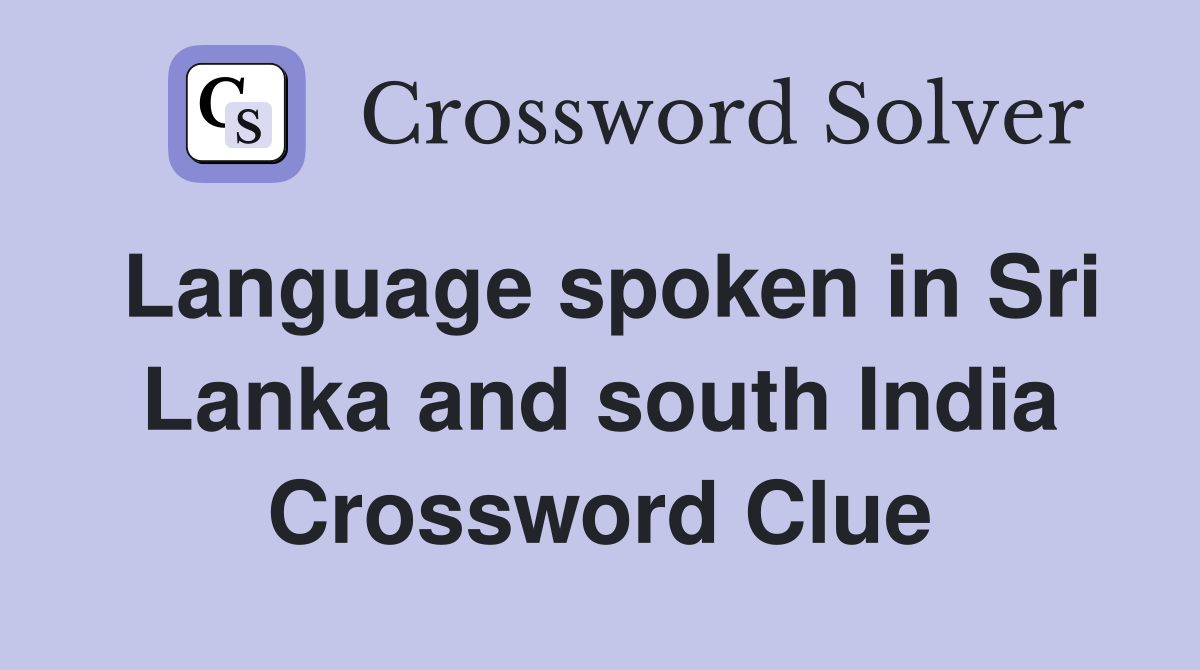 Language spoken in Sri Lanka and south India Crossword Clue
