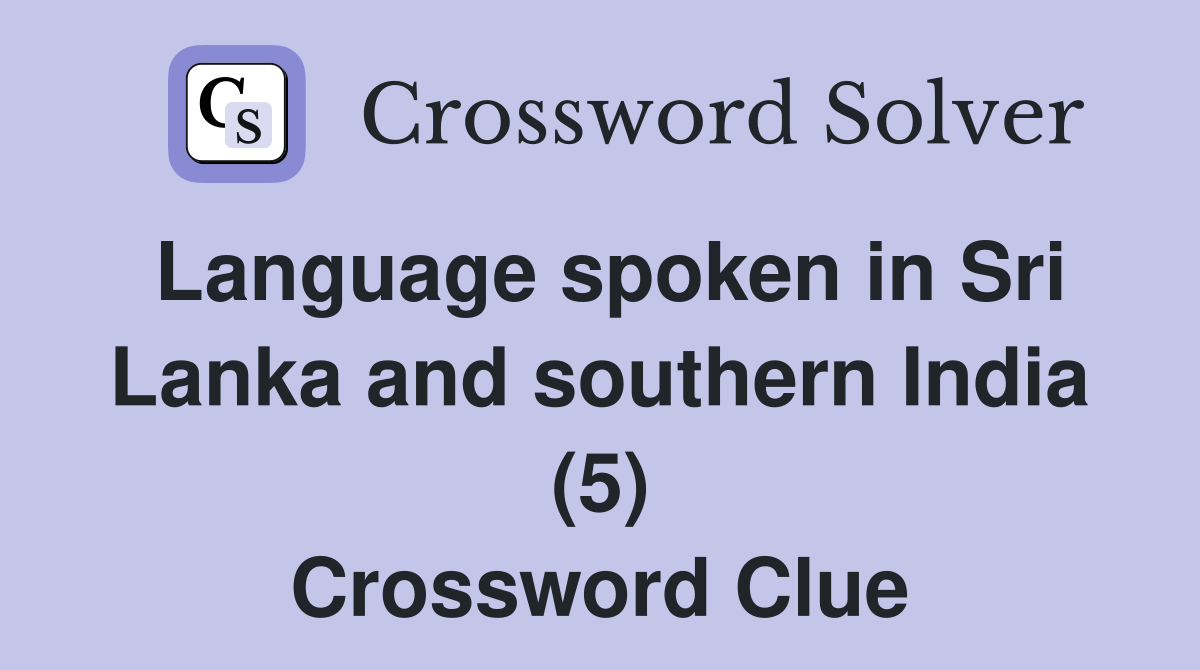 Language spoken in Sri Lanka and southern India (5) Crossword Clue